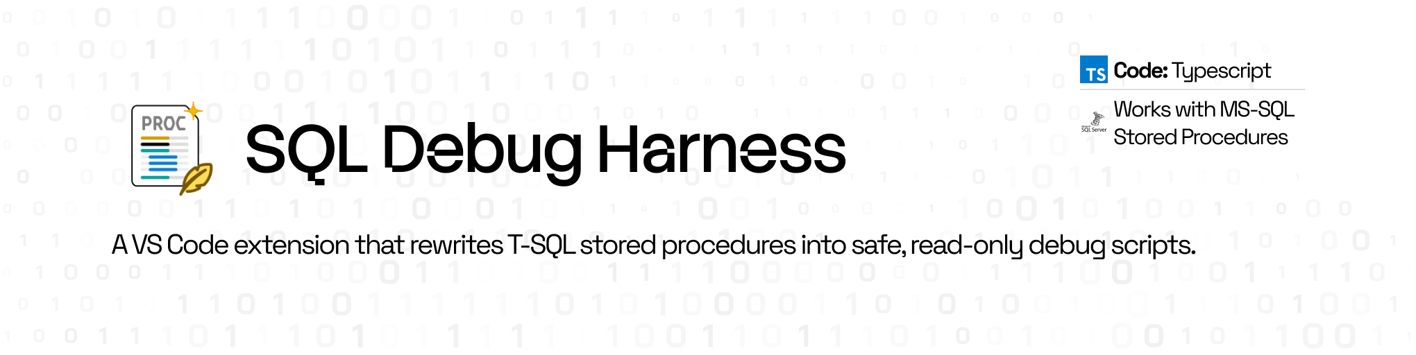 SQL Debug Harness banner: A VS Code extension that rewrites T-SQL stored procedures into safe, read-only debug scripts. Developed in TypeScript for MS-SQL.